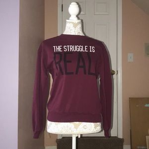 Juniors “the struggle is real” size XS sweatshirt